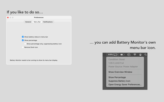 You can add Battery Monitor's own menu-bar icon if you
like to do so.